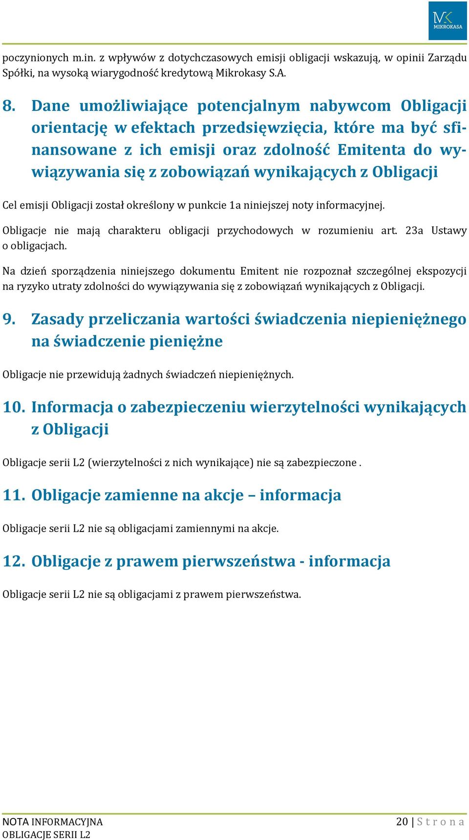 Obligacji Cel emisji Obligacji został określony w punkcie 1a niniejszej noty informacyjnej. Obligacje nie mają charakteru obligacji przychodowych w rozumieniu art. 23a Ustawy o obligacjach.