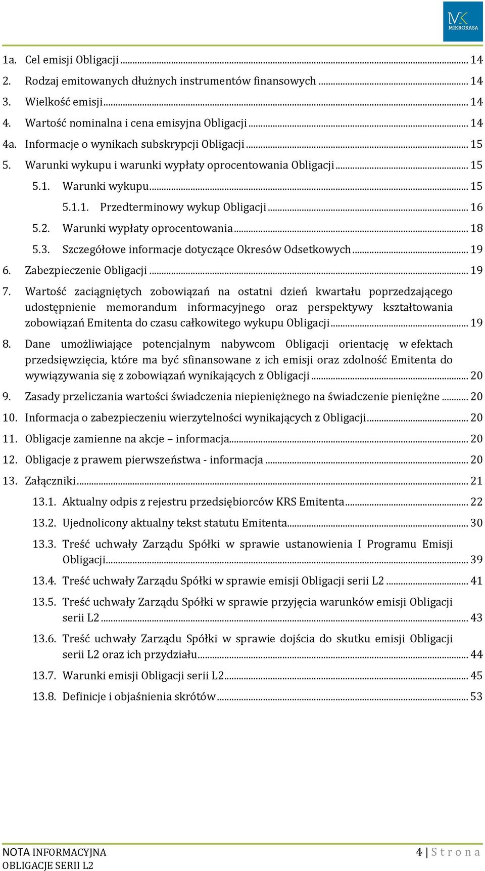 Warunki wypłaty oprocentowania... 18 5.3. Szczegółowe informacje dotyczące Okresów Odsetkowych... 19 6. Zabezpieczenie Obligacji... 19 7.