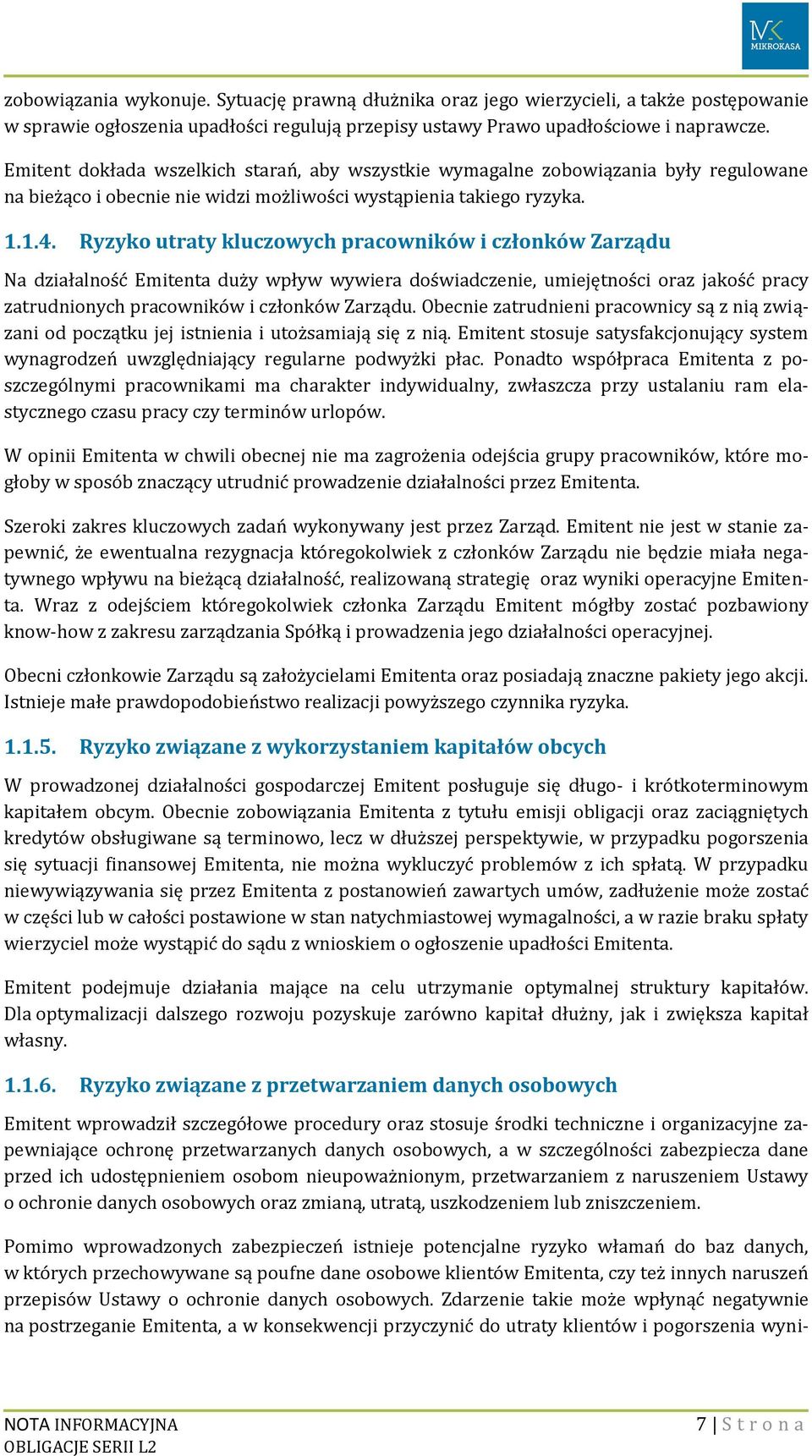 Ryzyko utraty kluczowych pracowników i członków Zarządu Na działalność Emitenta duży wpływ wywiera doświadczenie, umiejętności oraz jakość pracy zatrudnionych pracowników i członków Zarządu.