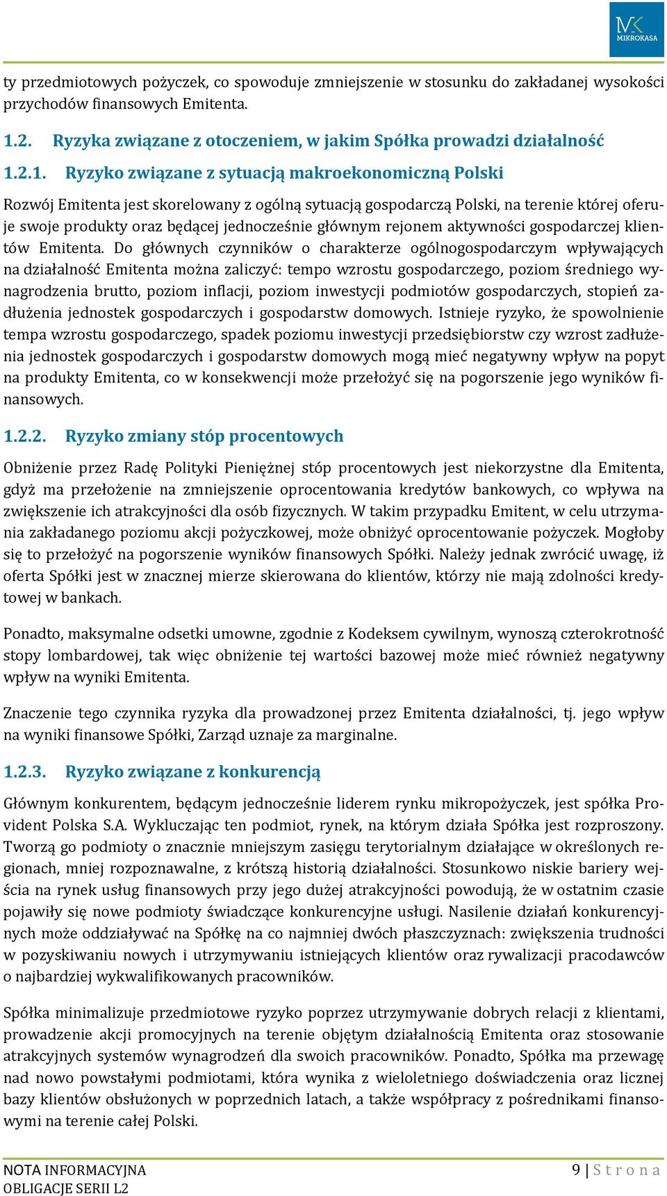 2.1. Ryzyko związane z sytuacją makroekonomiczną Polski Rozwój Emitenta jest skorelowany z ogólną sytuacją gospodarczą Polski, na terenie której oferuje swoje produkty oraz będącej jednocześnie