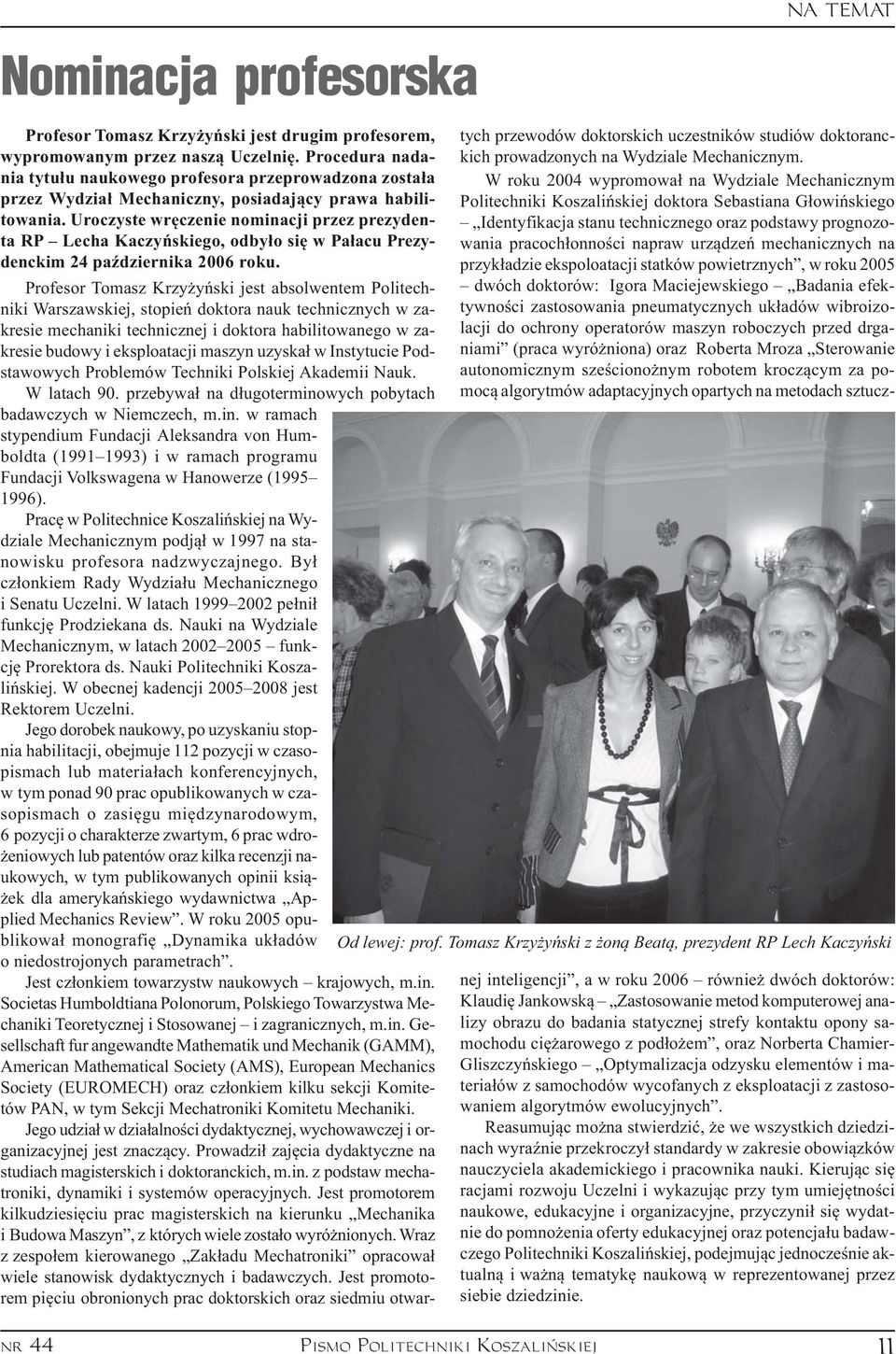 Uroczyste wrêczenie nominacji przez prezydenta RP Lecha Kaczyñskiego, odby³o siê w Pa³acu Prezydenckim 24 paÿdziernika 2006 roku.