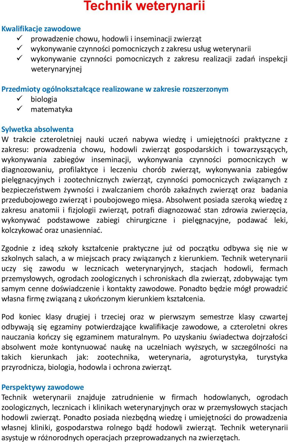 wykonywania zabiegów inseminacji, wykonywania czynności pomocniczych w diagnozowaniu, profilaktyce i leczeniu chorób zwierząt, wykonywania zabiegów pielęgnacyjnych i zootechnicznych zwierząt,