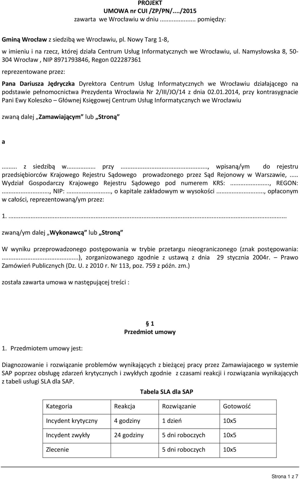 Namysłowska 8, 50-304 Wrocław, NIP 8971793846, Regon 022287361 reprezentowane przez: Pana Dariusza Jędryczka Dyrektora Centrum Usług Informatycznych we Wrocławiu działającego na podstawie