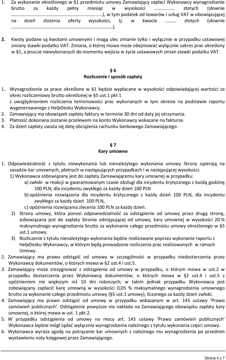 Kwoty podane są kwotami umownymi i mogą ulec zmianie tylko i wyłącznie w przypadku ustawowej zmiany stawki podatku VAT.