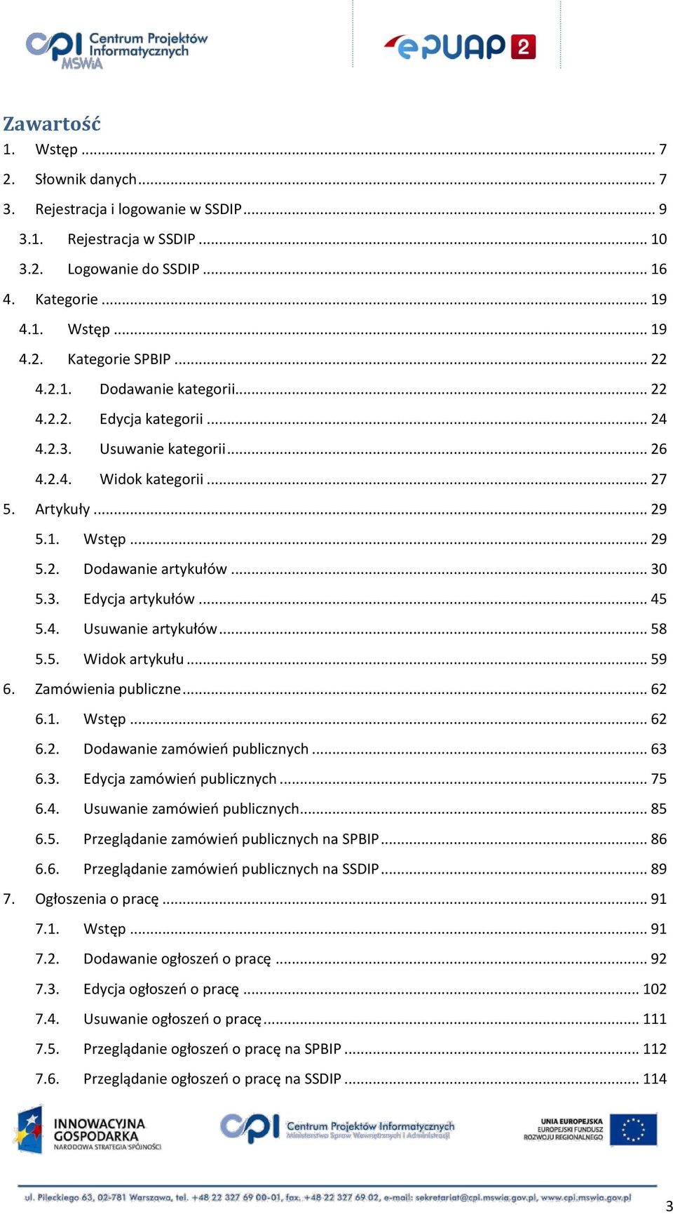 .. 45 5.4. Usuwanie artykułów... 58 5.5. Widok artykułu... 59 6. Zamówienia publiczne... 62 6.1. Wstęp... 62 6.2. Dodawanie zamówieo publicznych... 63 6.3. Edycja zamówieo publicznych... 75 6.4. Usuwanie zamówieo publicznych.