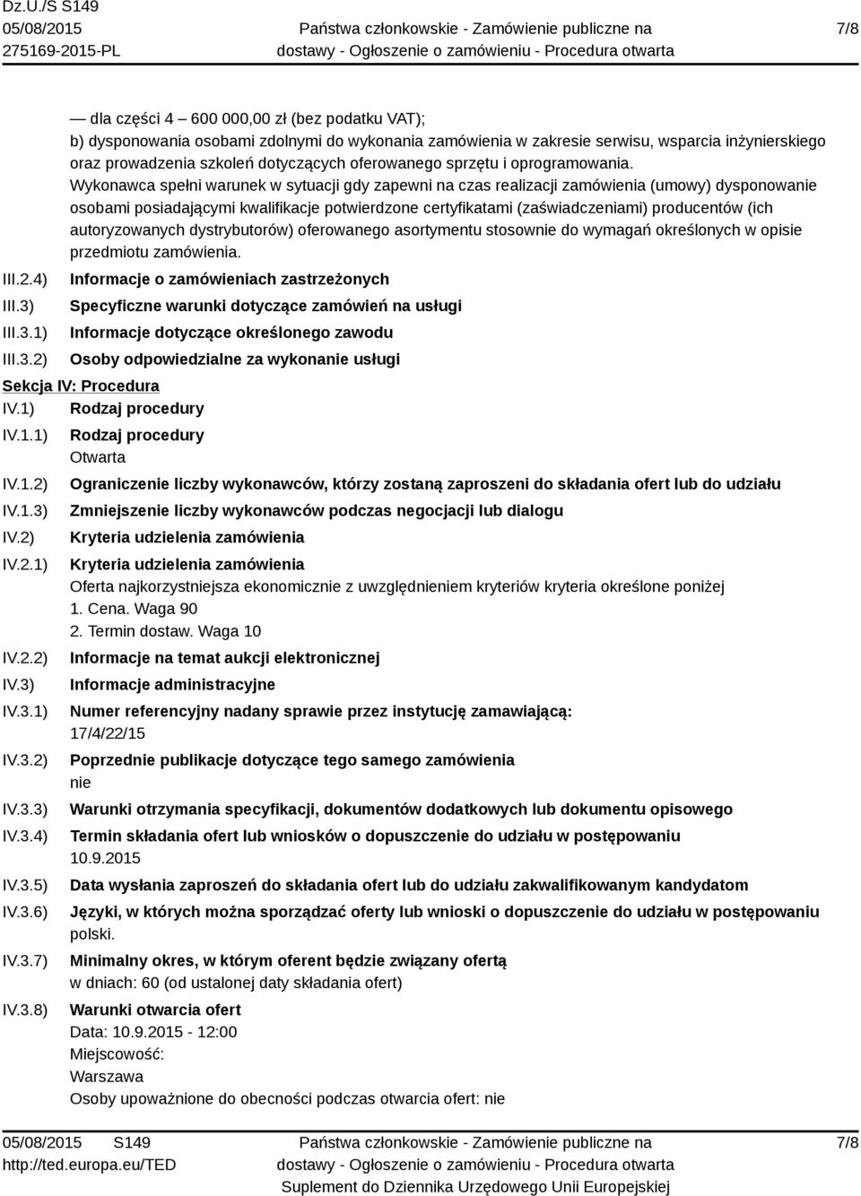 1) 2) dla części 4 600 000,00 zł (bez podatku VAT); b) dysponowania osobami zdolnymi do wykonania zamówienia w zakresie serwisu, wsparcia inżynierskiego oraz prowadzenia szkoleń dotyczących