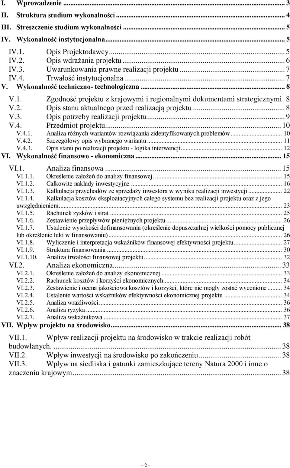 Zgodność projektu z krajowymi i regionalnymi dokumentami strategicznymi. 8 V.2. Opis stanu aktualnego przed realizacją projektu... 8 V.3. Opis potrzeby realizacji projektu... 9 V.4.