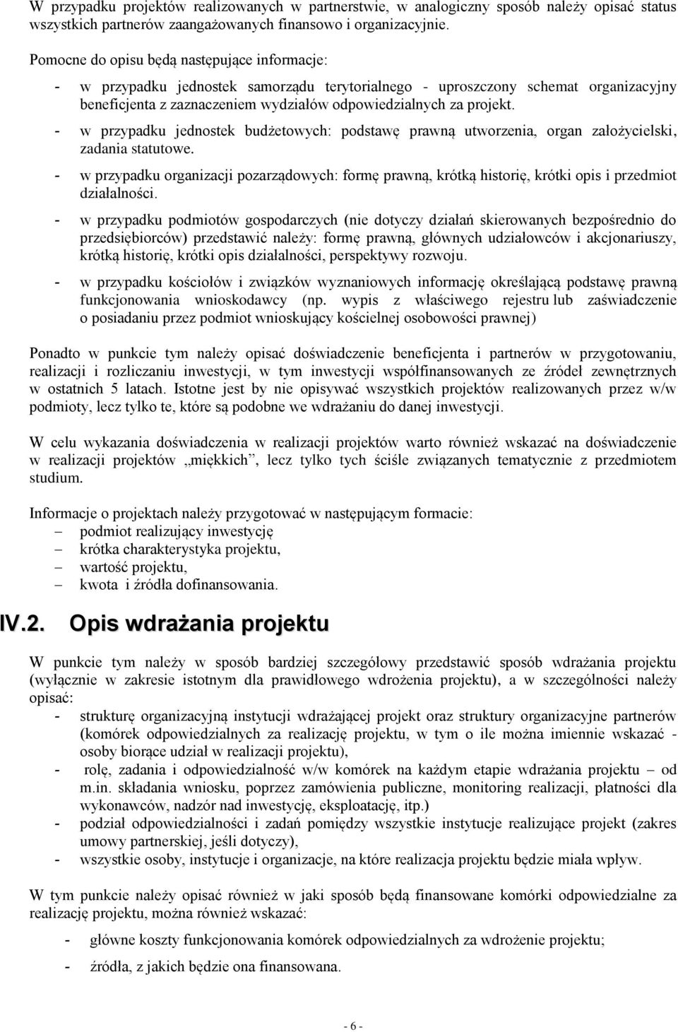 - w przypadku jednostek budżetowych: podstawę prawną utworzenia, organ założycielski, zadania statutowe.