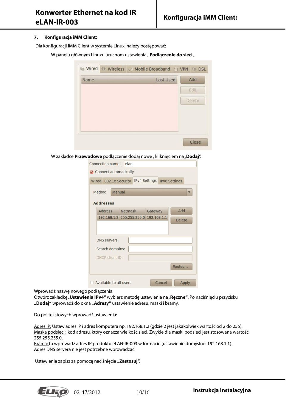 Po naciśnięciu przycisku Dodaj wprowadź do okna Adresy ustawienie adresu, maski i bramy. Do pól tekstowych wprowadź ustawienia: Adres IP: Ustaw adres IP i adres komputera np. 19