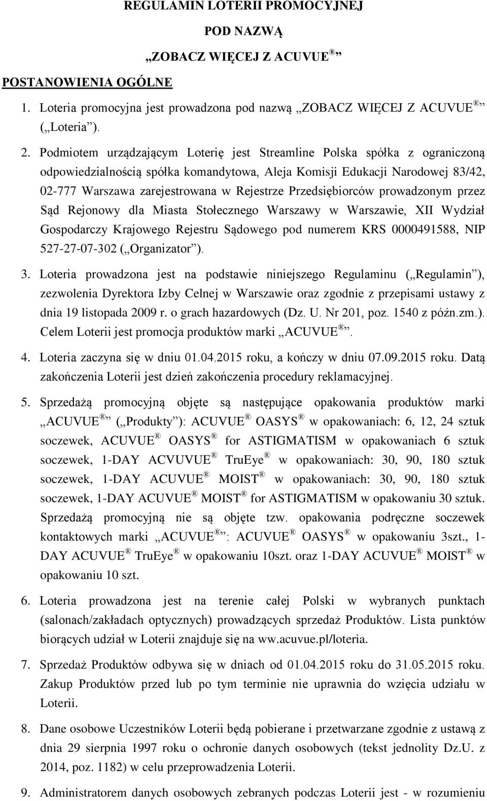 Przedsiębiorców prowadzonym przez Sąd Rejonowy dla Miasta Stołecznego Warszawy w Warszawie, XII Wydział Gospodarczy Krajowego Rejestru Sądowego pod numerem KRS 0000491588, NIP 527-27-07-302 (