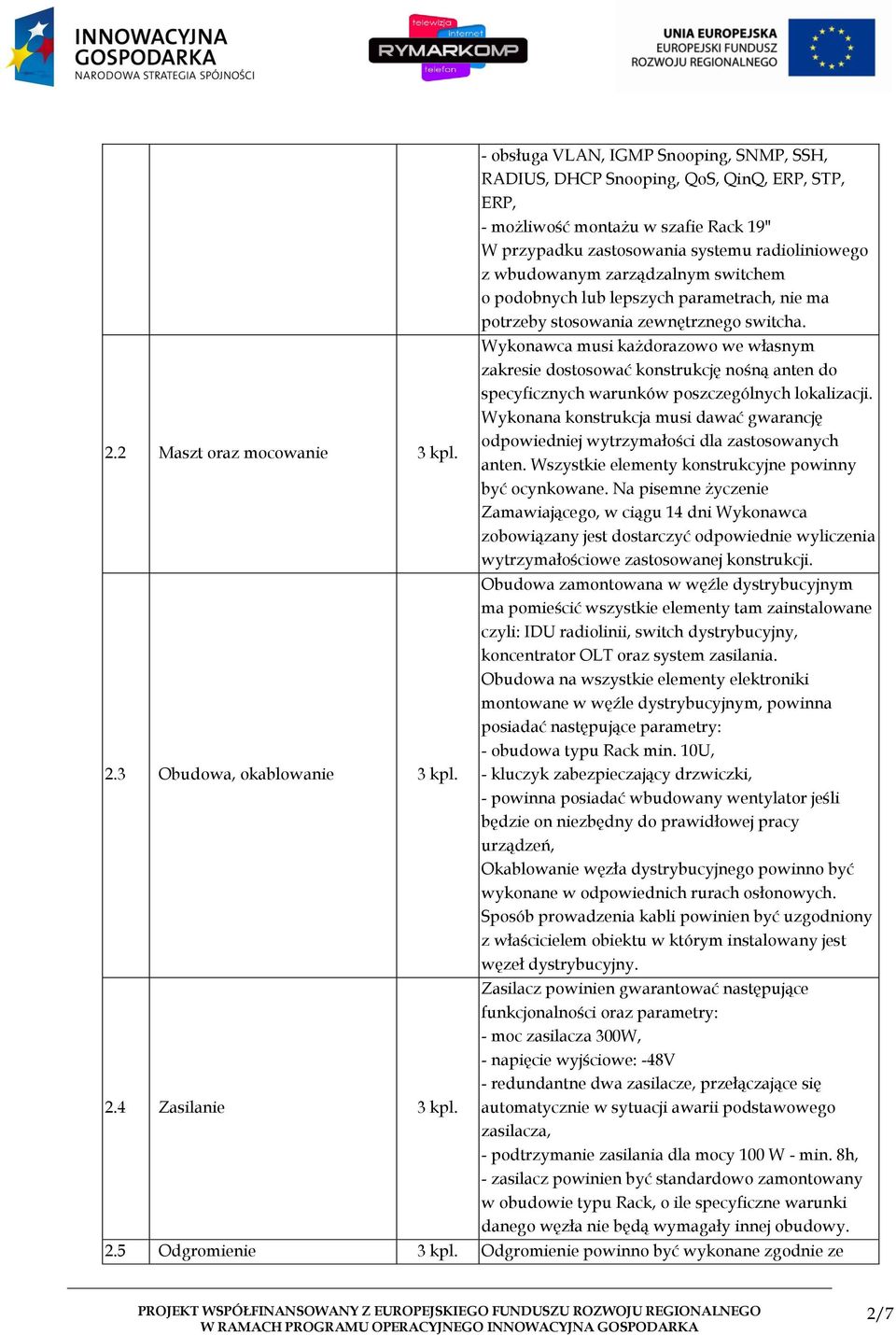 zarządzalnym switchem o podobnych lub lepszych parametrach, nie ma potrzeby stosowania zewnętrznego switcha.