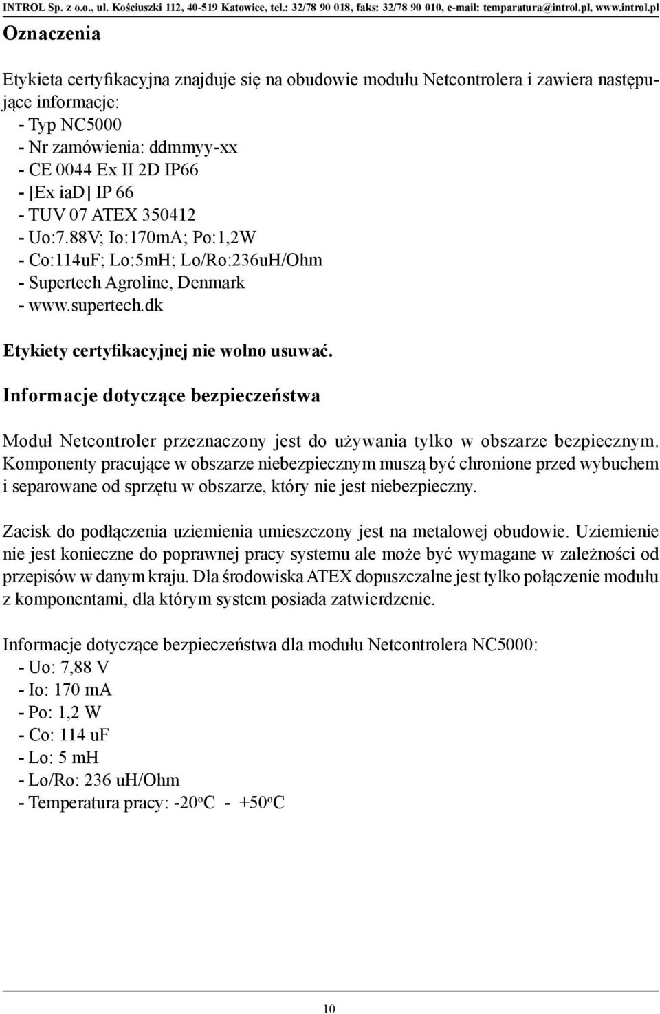 Informacje dotyczące bezpieczeństwa Moduł Netcontroler przeznaczony jest do używania tylko w obszarze bezpiecznym.