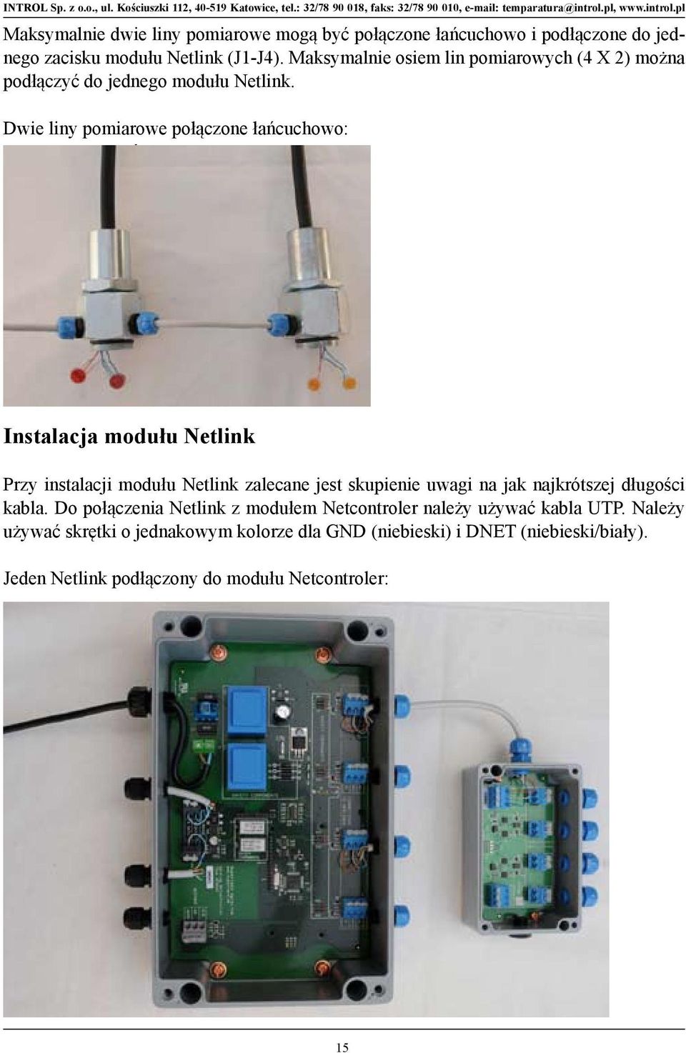 Dwie liny pomiarowe połączone łańcuchowo: Two Sensor Lines daisy chained: Two Sensor Lines daisy chained: Instalacja modułu Netlink Installing the Netlink When installing the Netlinks we recommend