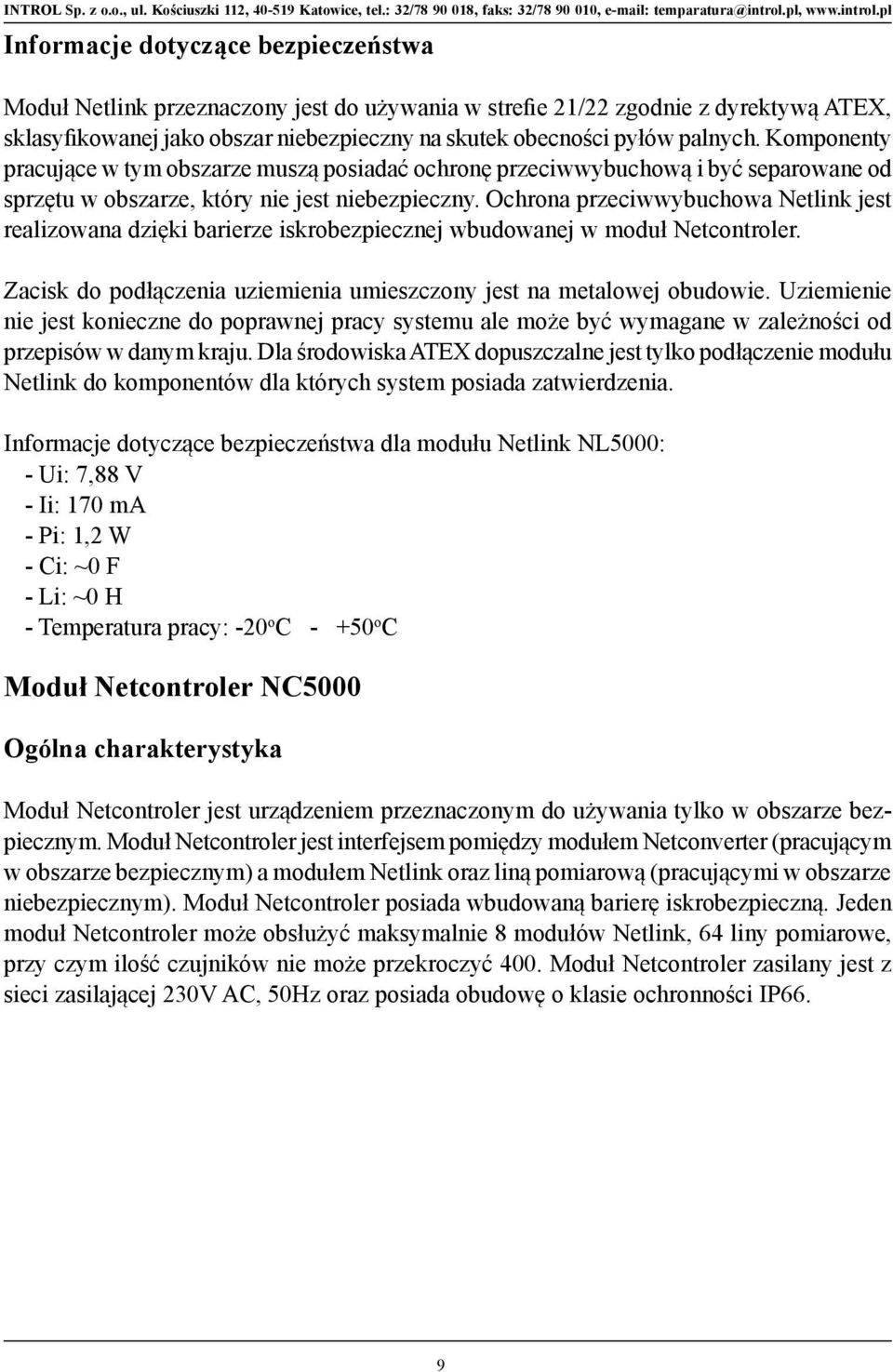 Ochrona przeciwwybuchowa Netlink jest realizowana dzięki barierze iskrobezpiecznej wbudowanej w moduł Netcontroler. Zacisk do podłączenia uziemienia umieszczony jest na metalowej obudowie.