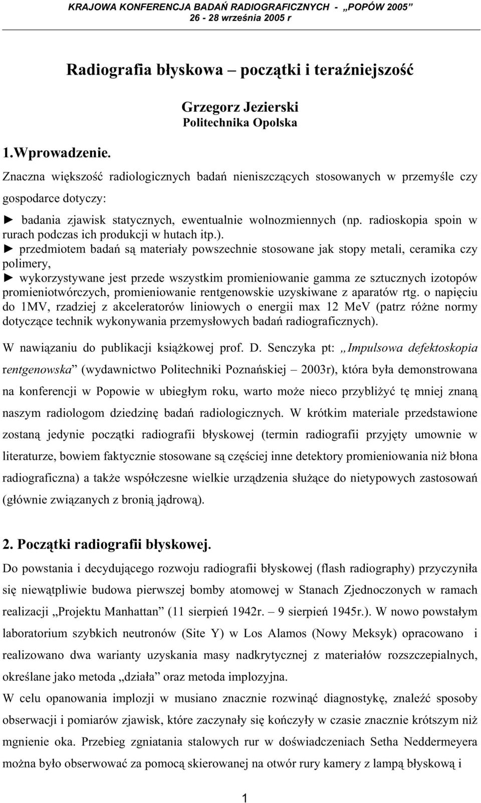 zjawisk statycznych, ewentualnie wolnozmiennych (np. radioskopia spoin w rurach podczas ich produkcji w hutach itp.).