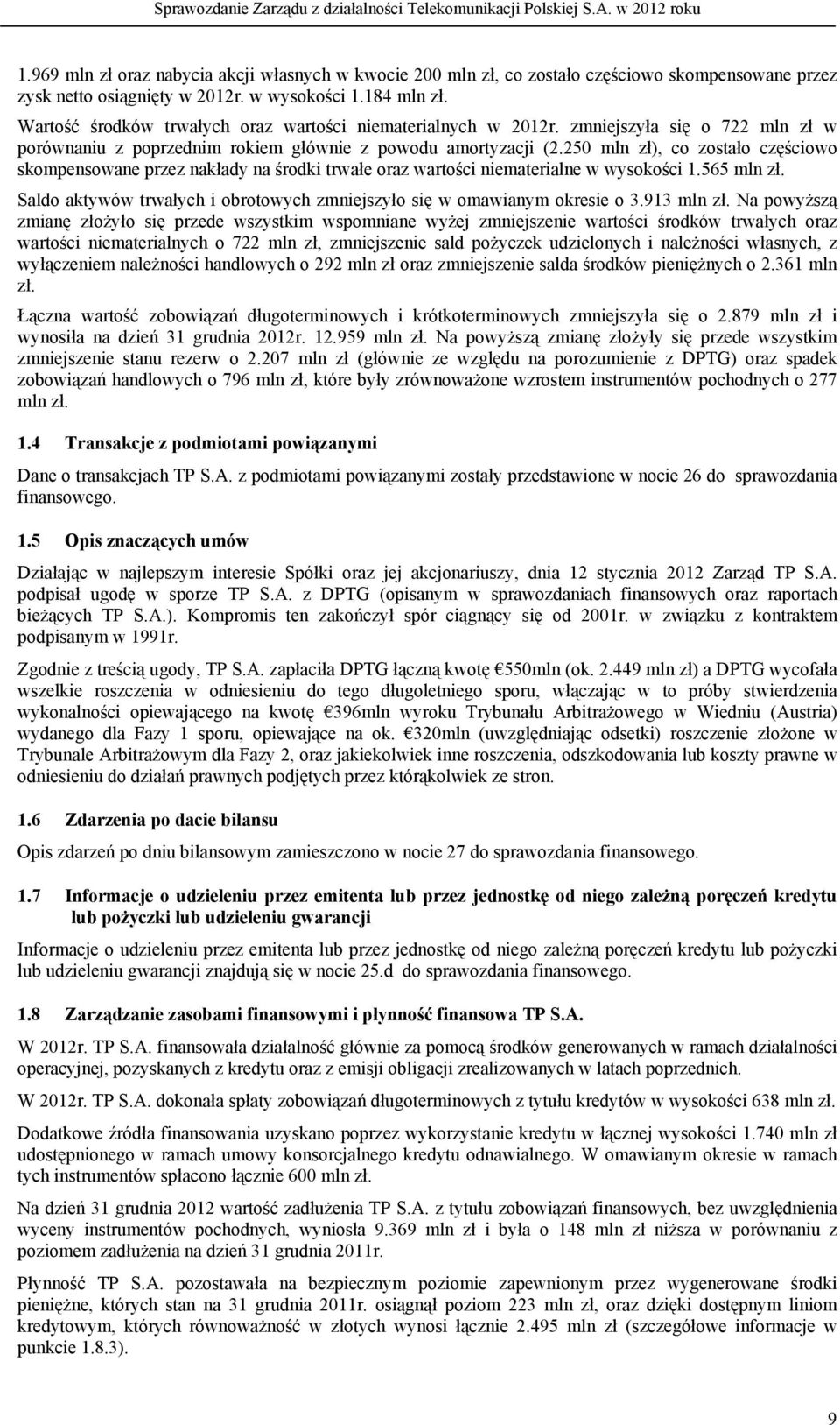 250 mln zł), co zostało częściowo skompensowane przez nakłady na środki trwałe oraz wartości niematerialne w wysokości 1.565 mln zł.