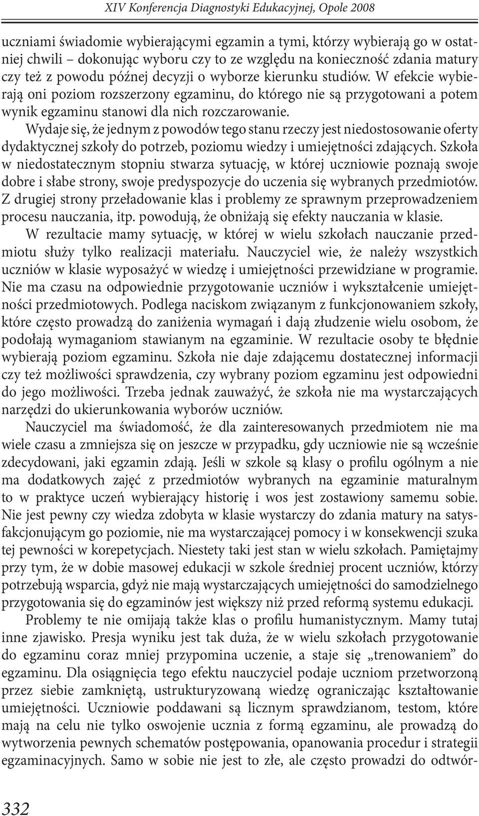 W efekcie wybierają oni poziom rozszerzony egzaminu, do którego nie są przygotowani a potem wynik egzaminu stanowi dla nich rozczarowanie.