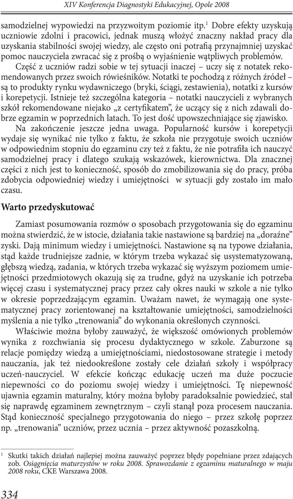 zwracać się z prośbą o wyjaśnienie wątpliwych problemów. Część z uczniów radzi sobie w tej sytuacji inaczej uczy się z notatek rekomendowanych przez swoich rówieśników.