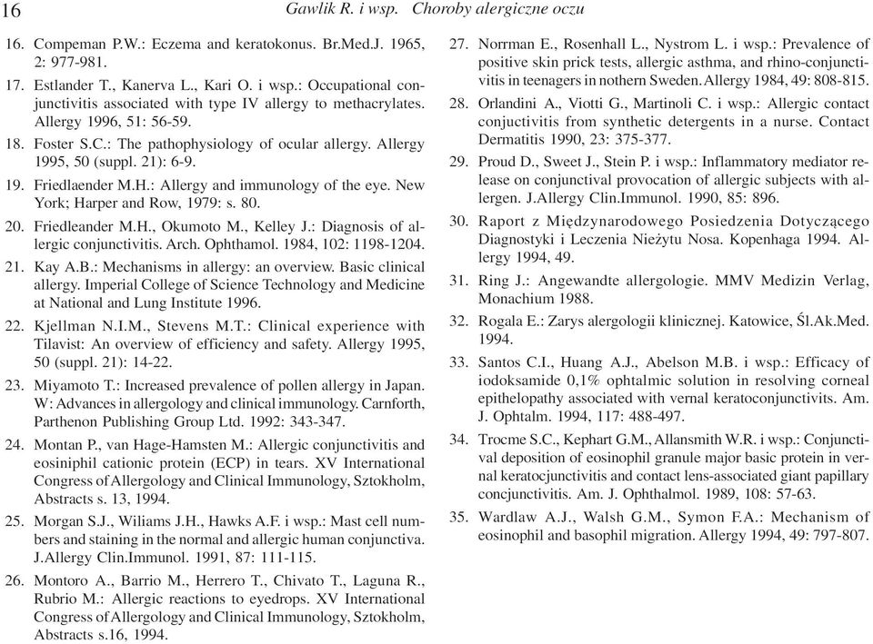 New York; Harper and Row, 1979: s. 80. 20. Friedleander M.H., Okumoto M., Kelley J.: Diagnosis of allergic conjunctivitis. Arch. Ophthamol. 1984, 102: 1198-1204. 21. Kay A.B.