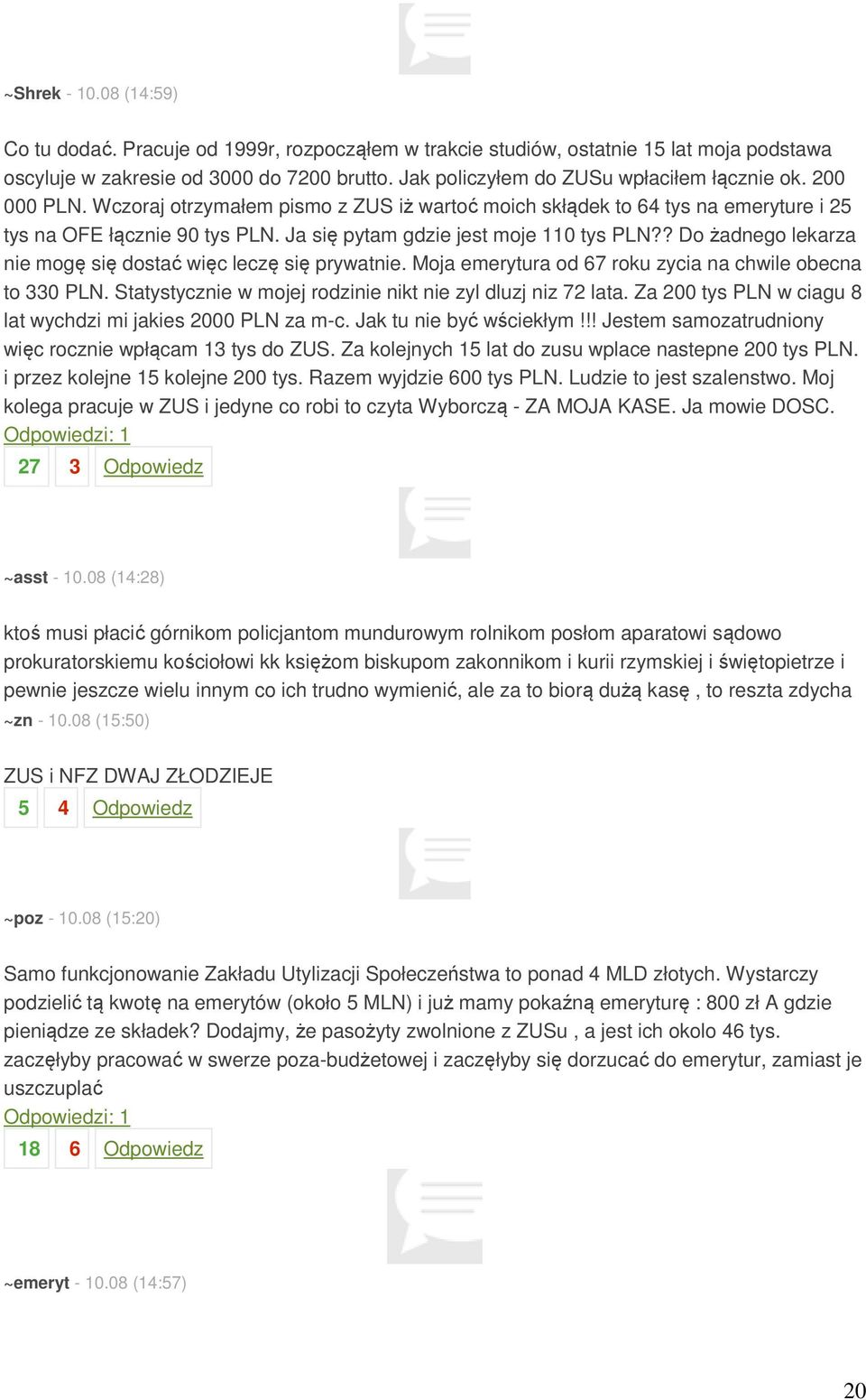 Ja się pytam gdzie jest moje 110 tys PLN?? Do żadnego lekarza nie mogę się dostać więc leczę się prywatnie. Moja emerytura od 67 roku zycia na chwile obecna to 330 PLN.