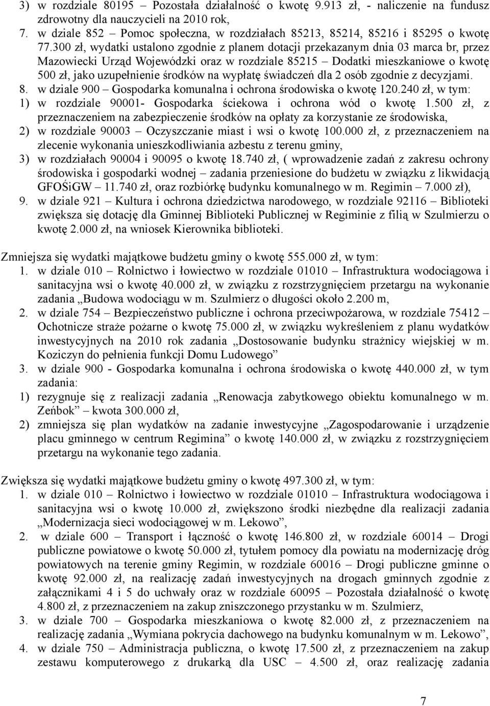 300 zł, wydatki ustalono zgodnie z planem dotacji przekazanym dnia 03 marca br, przez Mazowiecki Urząd Wojewódzki oraz w rozdziale 85215 Dodatki mieszkaniowe o kwotę 500 zł, jako uzupełnienie środków