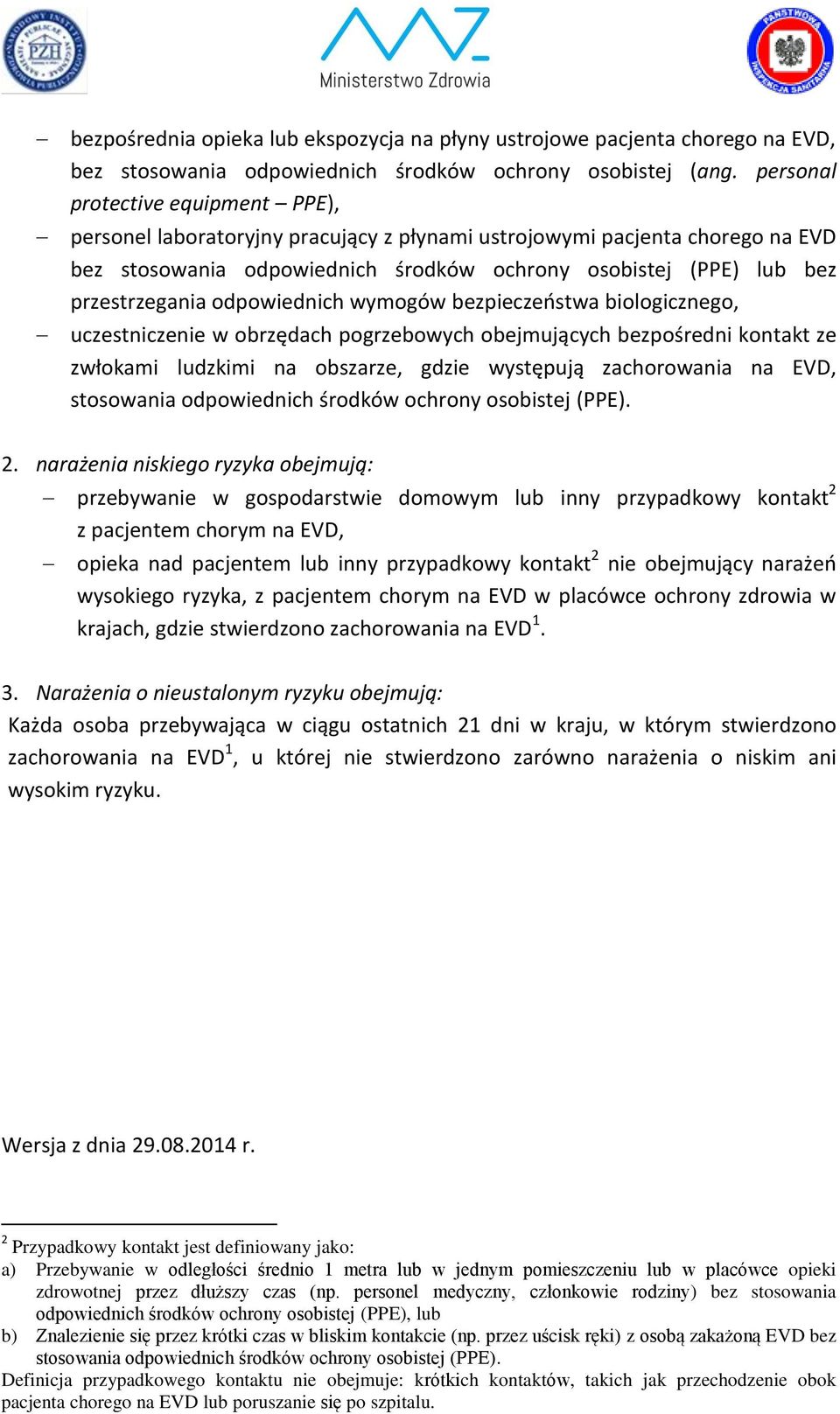 odpowiednich wymogów bezpieczeństwa biologicznego, uczestniczenie w obrzędach pogrzebowych obejmujących bezpośredni kontakt ze zwłokami ludzkimi na obszarze, gdzie występują zachorowania na EVD,