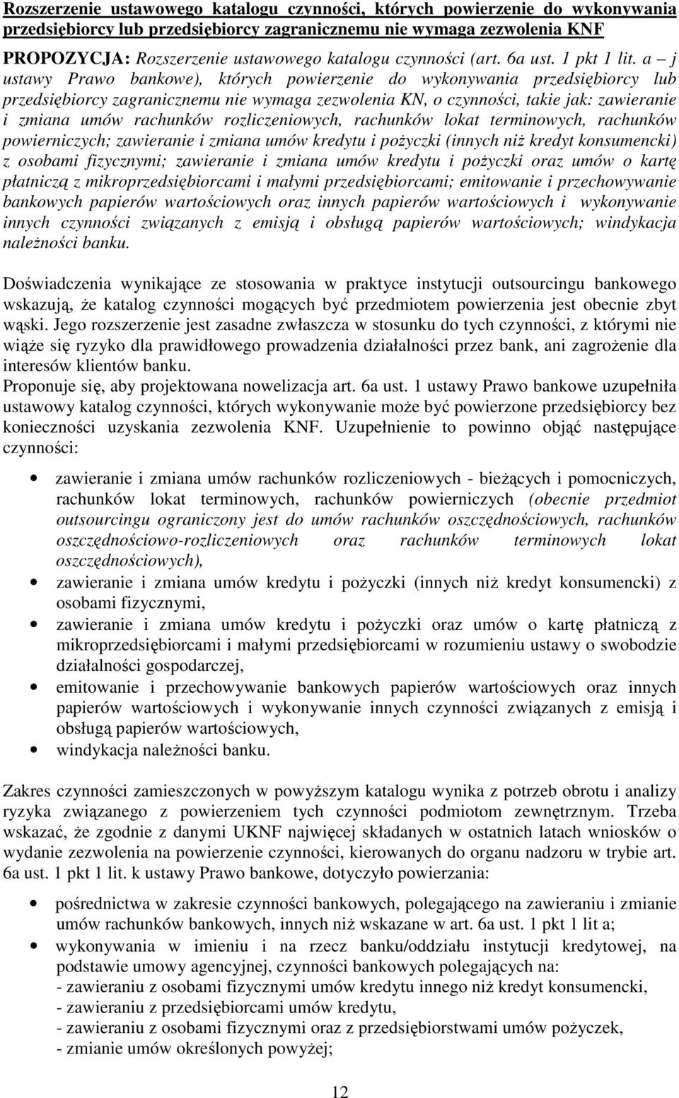 a j ustawy Prawo bankowe), których powierzenie do wykonywania przedsiębiorcy lub przedsiębiorcy zagranicznemu nie wymaga zezwolenia KN, o czynności, takie jak: zawieranie i zmiana umów rachunków