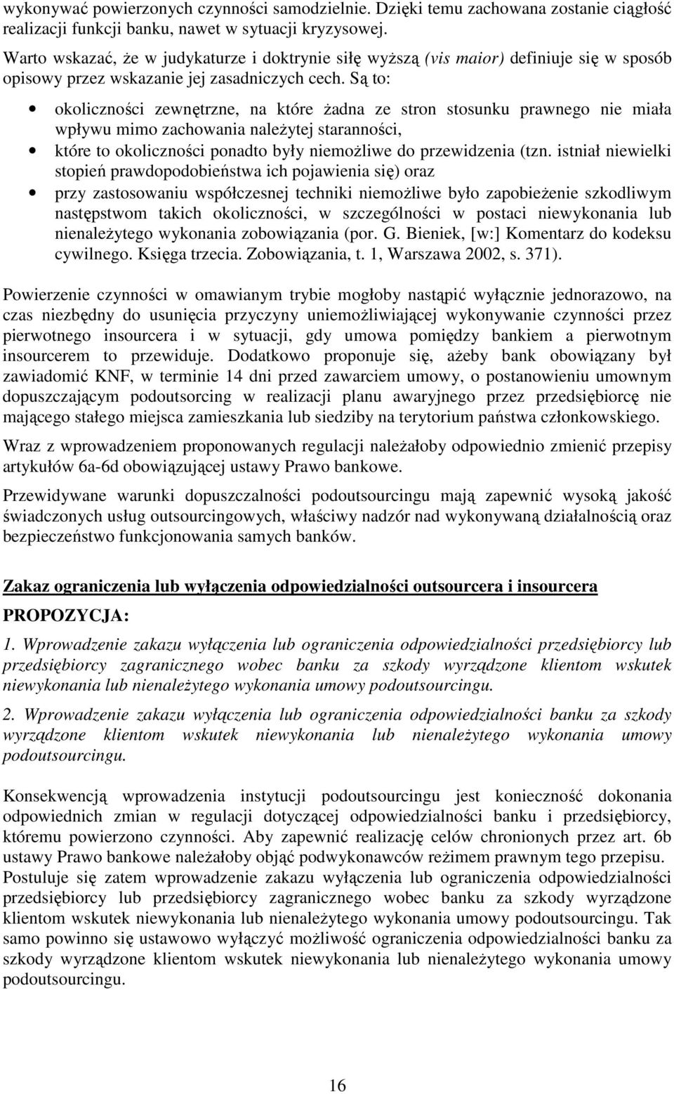 Są to: okoliczności zewnętrzne, na które Ŝadna ze stron stosunku prawnego nie miała wpływu mimo zachowania naleŝytej staranności, które to okoliczności ponadto były niemoŝliwe do przewidzenia (tzn.