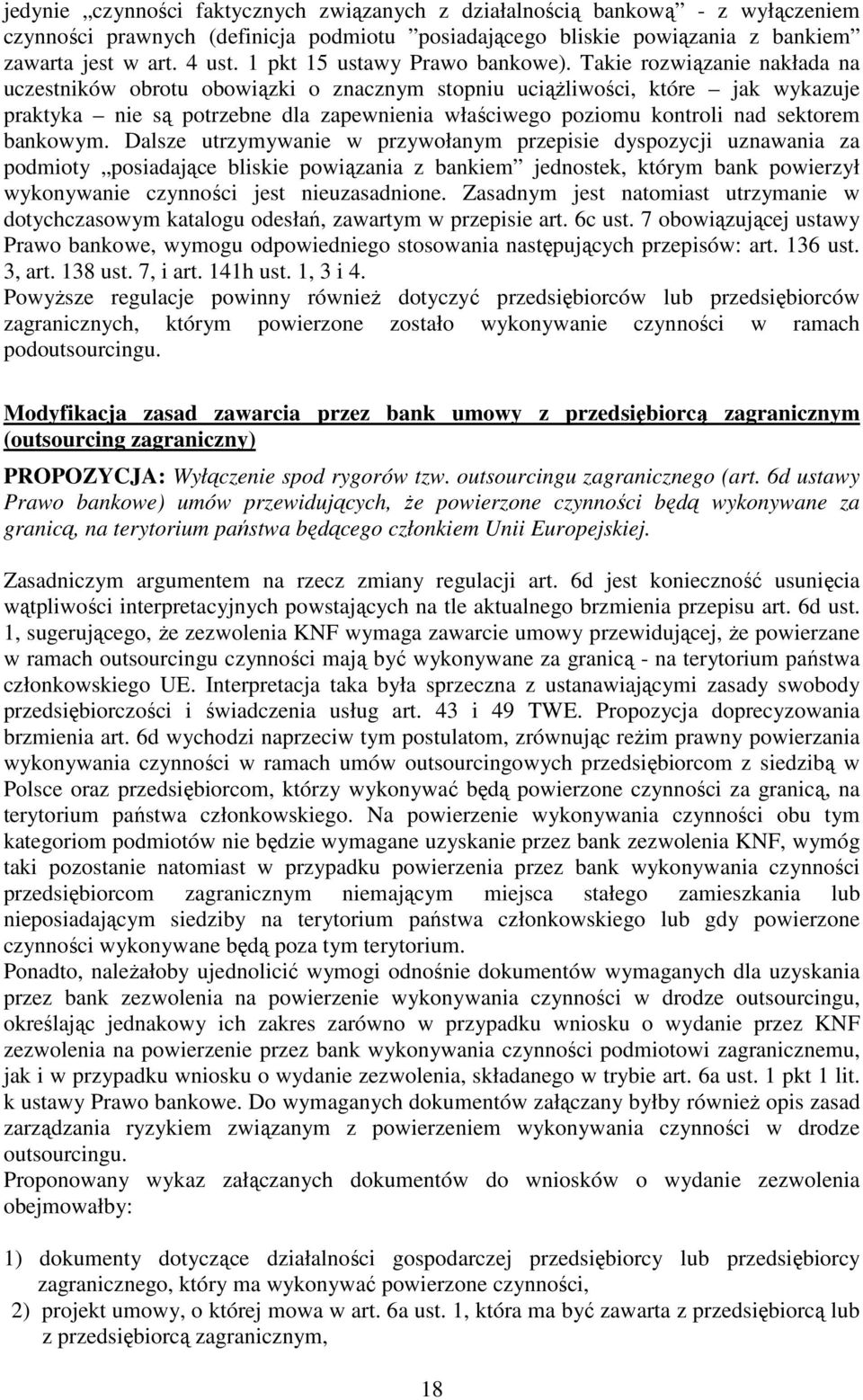 Takie rozwiązanie nakłada na uczestników obrotu obowiązki o znacznym stopniu uciąŝliwości, które jak wykazuje praktyka nie są potrzebne dla zapewnienia właściwego poziomu kontroli nad sektorem