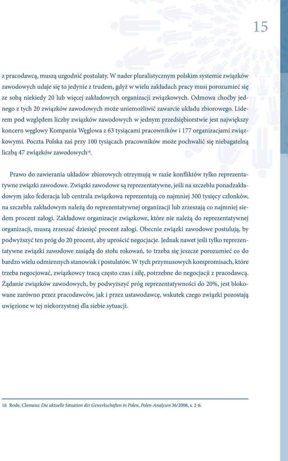 związkowych. Odmowa choćby jednego z tych 20 związków zawodowych może uniemożliwić zawarcie układu zbiorowego.