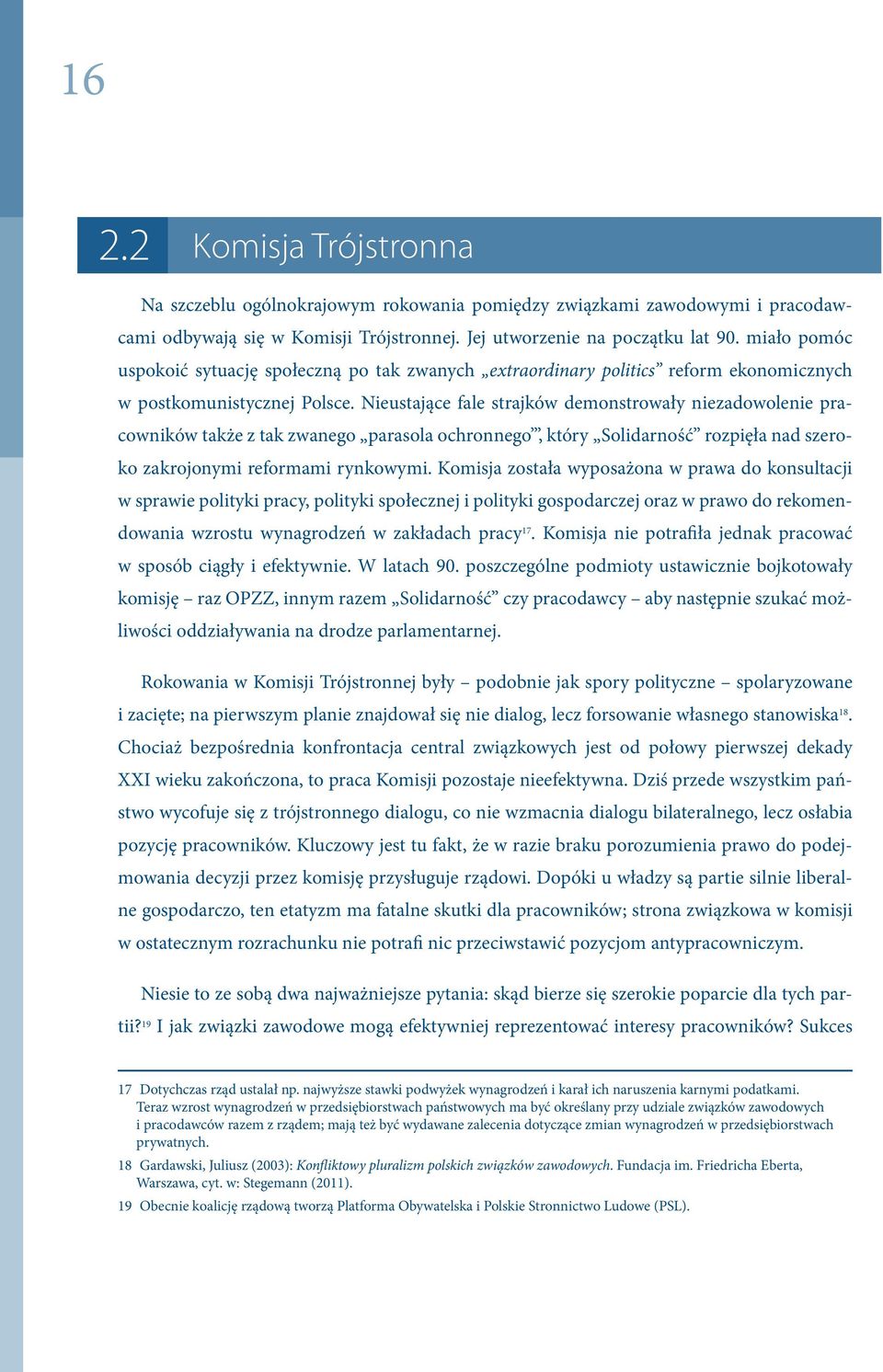 Nieustające fale strajków demonstrowały niezadowolenie pracowników także z tak zwanego parasola ochronnego, który Solidarność rozpięła nad szeroko zakrojonymi reformami rynkowymi.