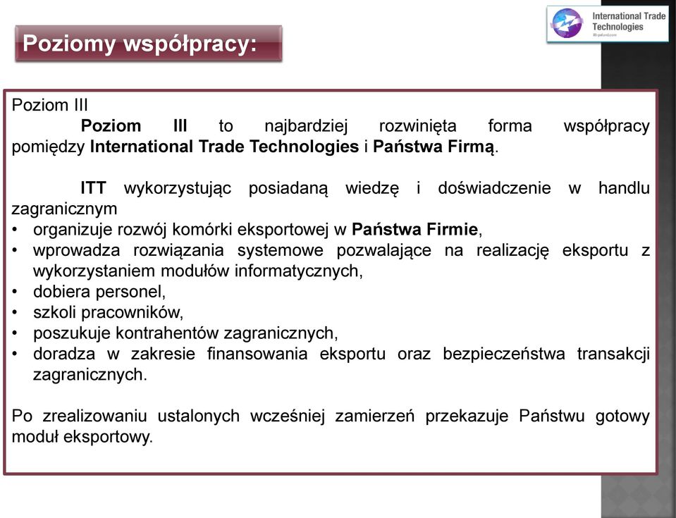 systemowe pozwalające na realizację eksportu z wykorzystaniem modułów informatycznych, dobiera personel, szkoli pracowników, poszukuje kontrahentów