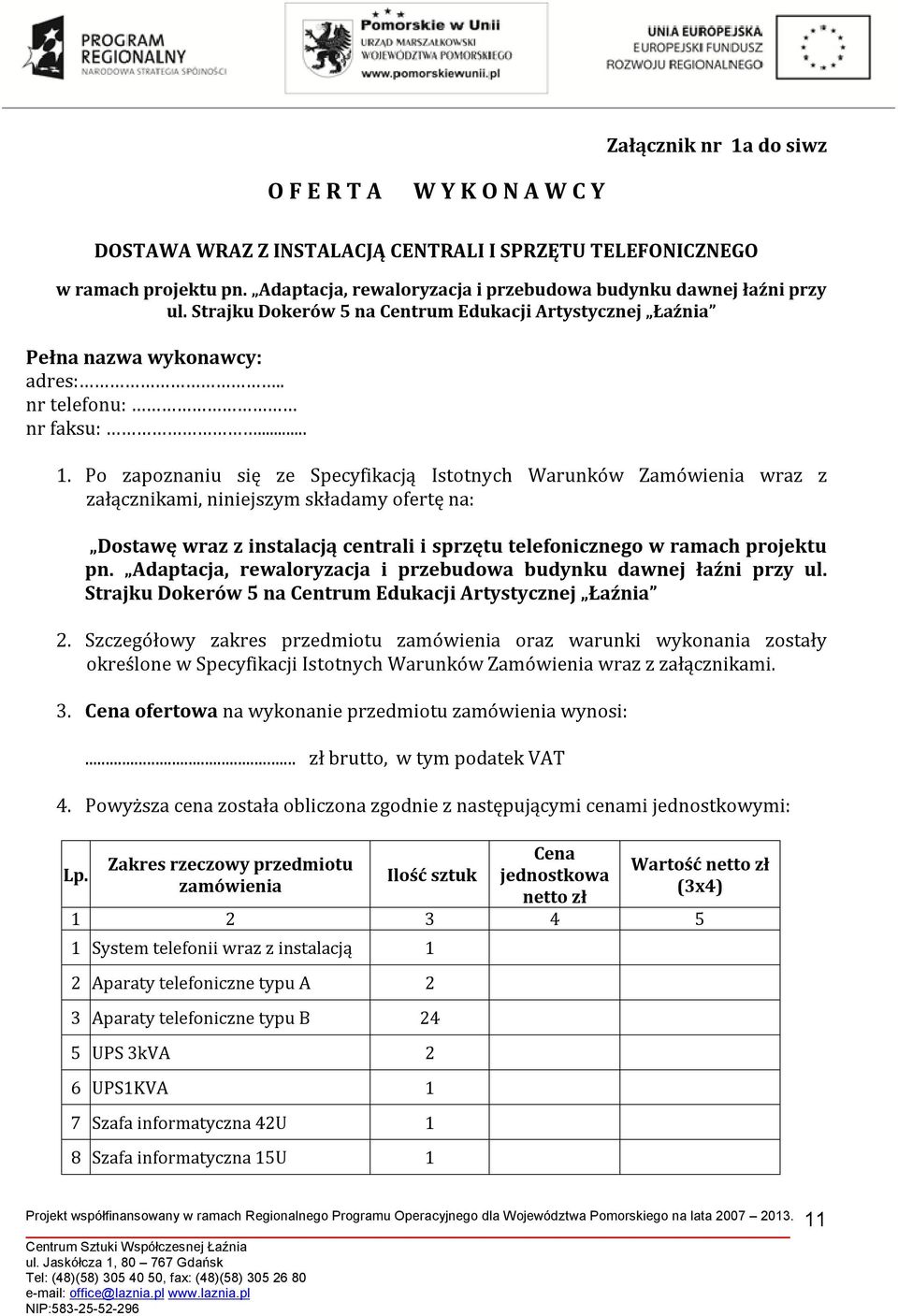 Po zapoznaniu się ze Specyfikacją Istotnych Warunków Zamówienia wraz z załącznikami, niniejszym składamy ofertę na: Dostawę wraz z instalacją centrali i sprzętu telefonicznego w ramach projektu pn.