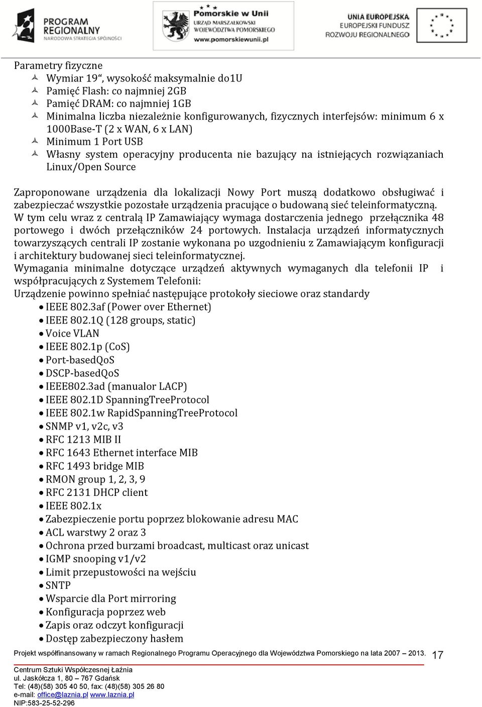 muszą dodatkowo obsługiwać i zabezpieczać wszystkie pozostałe urządzenia pracujące o budowaną sieć teleinformatyczną.