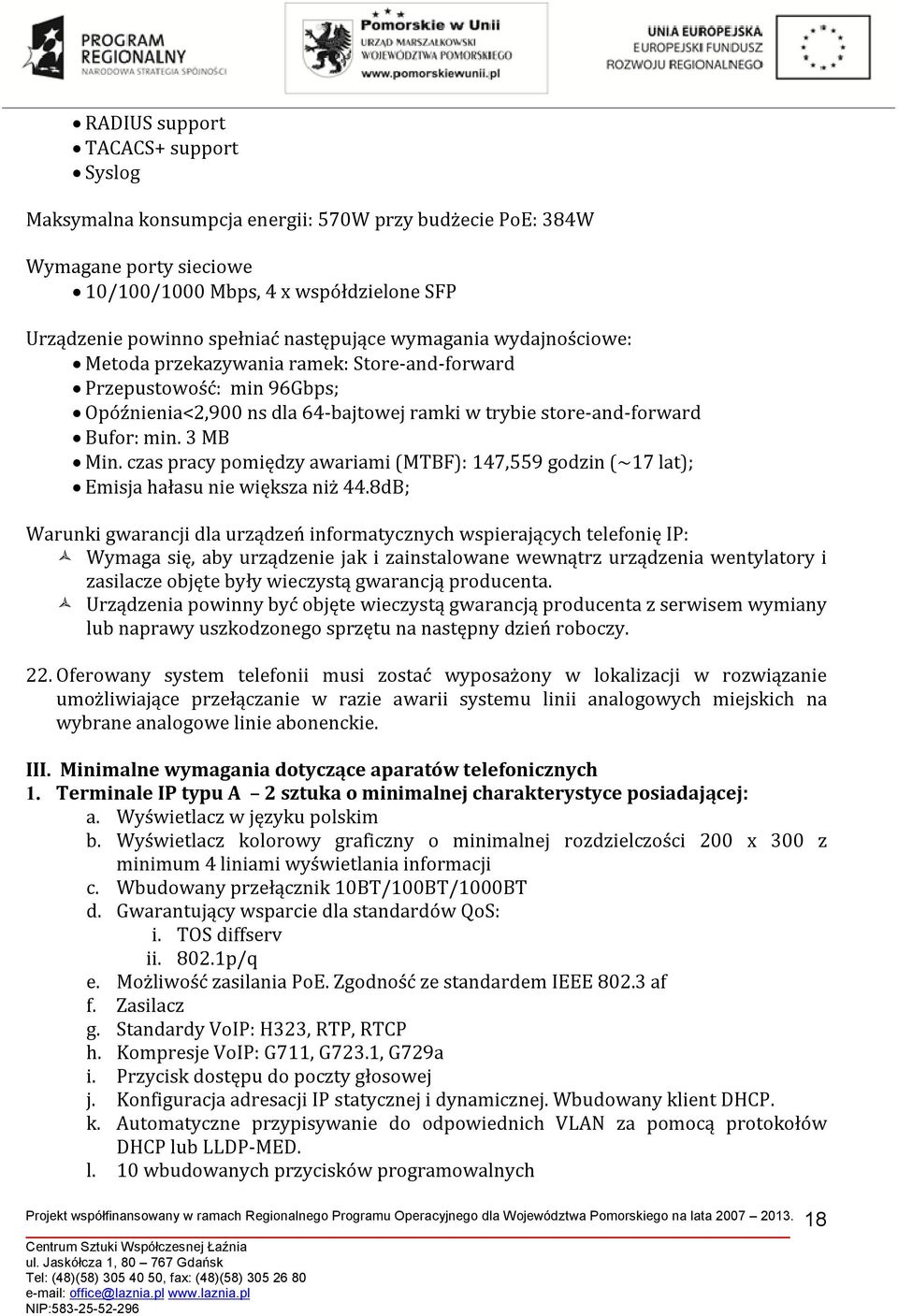 czas pracy pomiędzy awariami (MTBF): 147,559 godzin (~17 lat); Emisja hałasu nie większa niż 44.