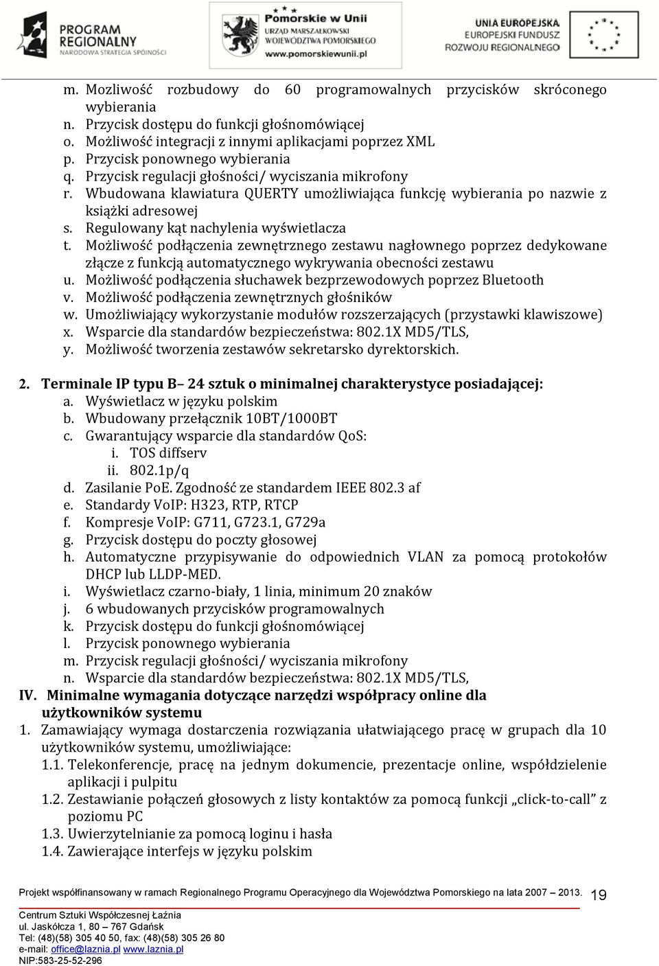 Regulowany kąt nachylenia wyświetlacza t. Możliwość podłączenia zewnętrznego zestawu nagłownego poprzez dedykowane złącze z funkcją automatycznego wykrywania obecności zestawu u.