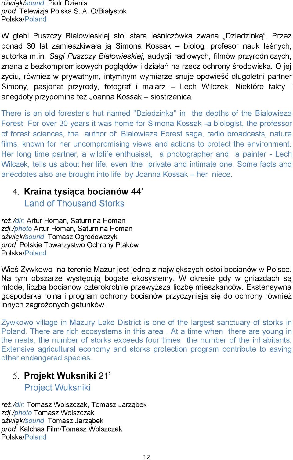 Sagi Puszczy Białowieskiej, audycji radiowych, filmów przyrodniczych, znana z bezkompromisowych poglądów i działań na rzecz ochrony środowiska.