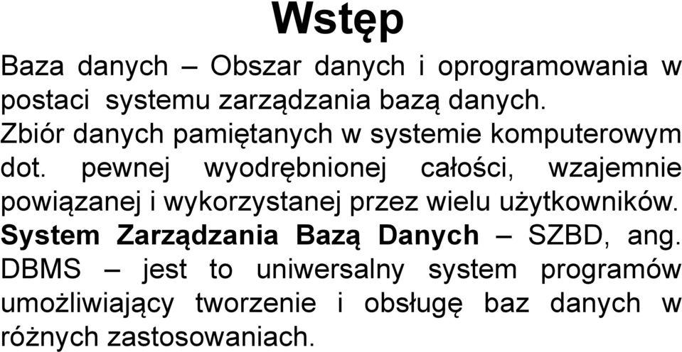 pewnej wyodrębnionej całości, wzajemnie powiązanej i wykorzystanej przez wielu użytkowników.