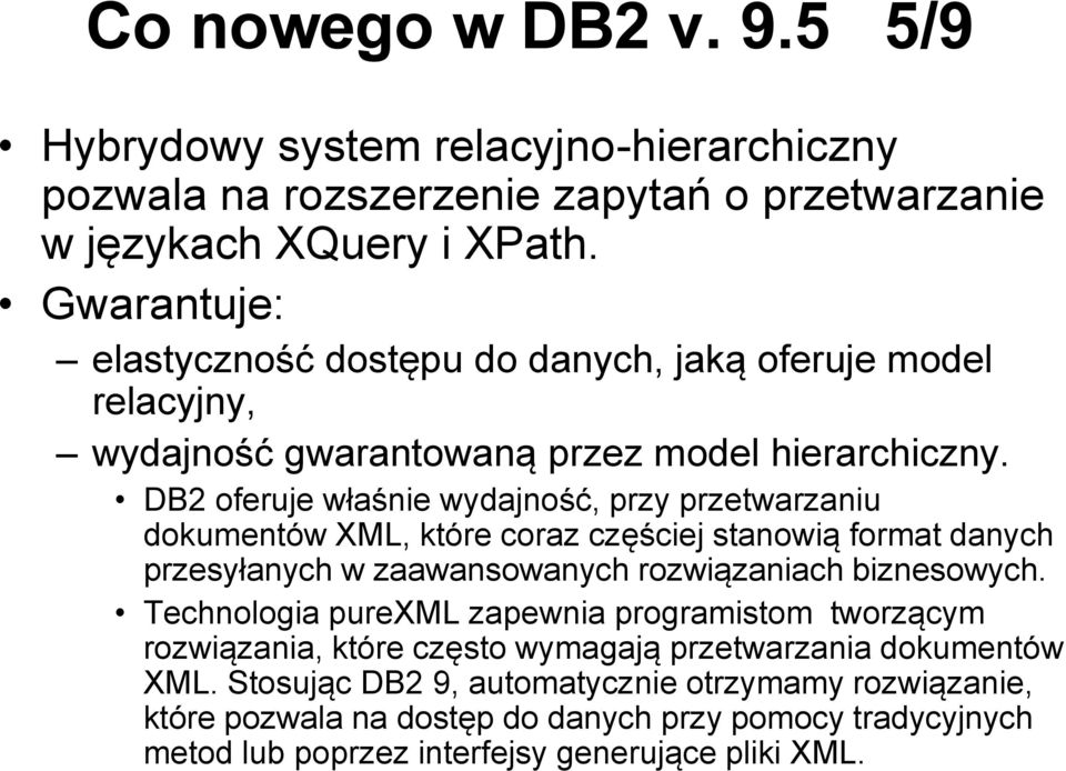 DB2 oferuje właśnie wydajność, przy przetwarzaniu dokumentów XML, które coraz częściej stanowią format danych przesyłanych w zaawansowanych rozwiązaniach biznesowych.