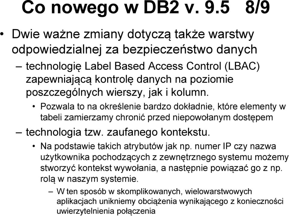 poszczególnych wierszy, jak i kolumn. Pozwala to na określenie bardzo dokładnie, które elementy w tabeli zamierzamy chronić przed niepowołanym dostępem technologia tzw.