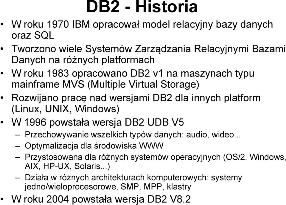 1996 powstała wersja DB2 UDB V5 Przechowywanie wszelkich typów danych: audio, wideo.