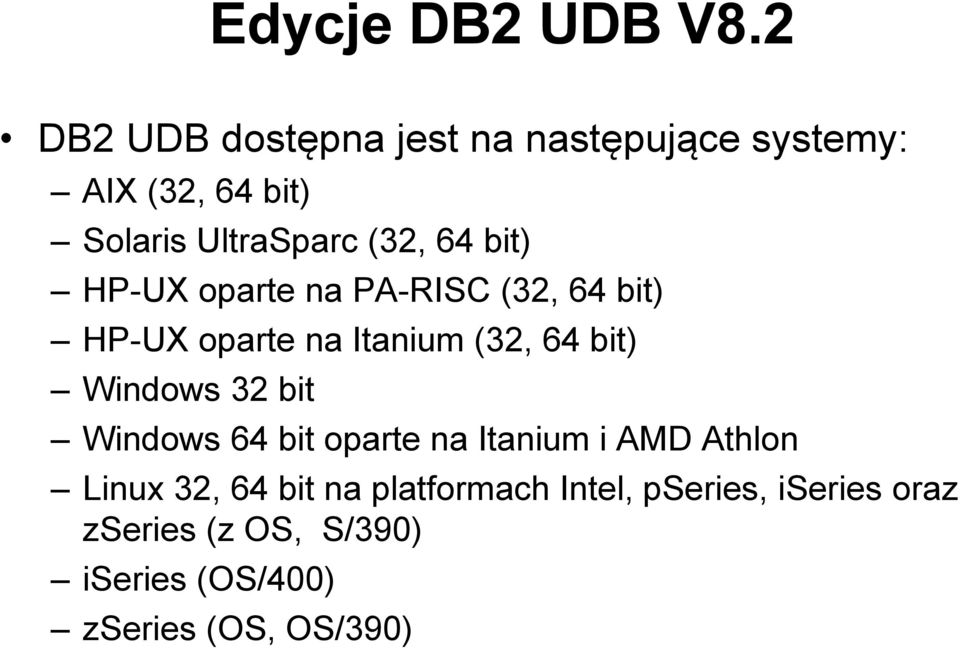 bit) HP-UX oparte na PA-RISC (32, 64 bit) HP-UX oparte na Itanium (32, 64 bit) Windows 32