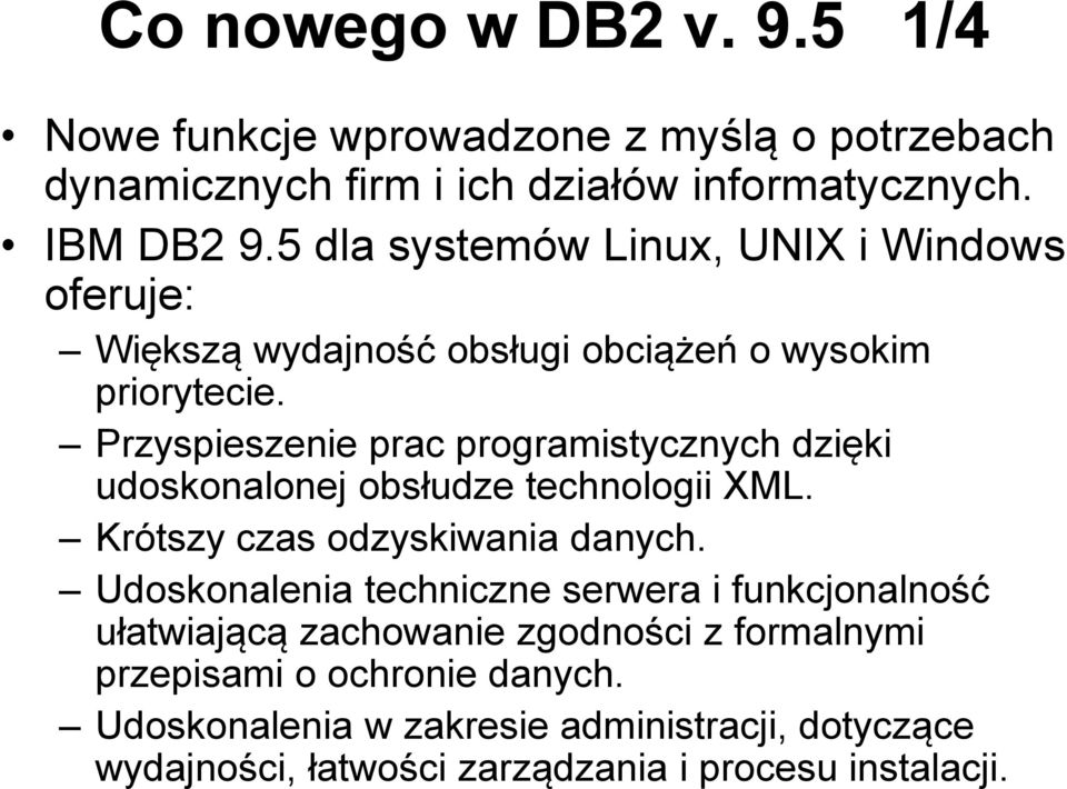 Przyspieszenie prac programistycznych dzięki udoskonalonej obsłudze technologii XML. Krótszy czas odzyskiwania danych.