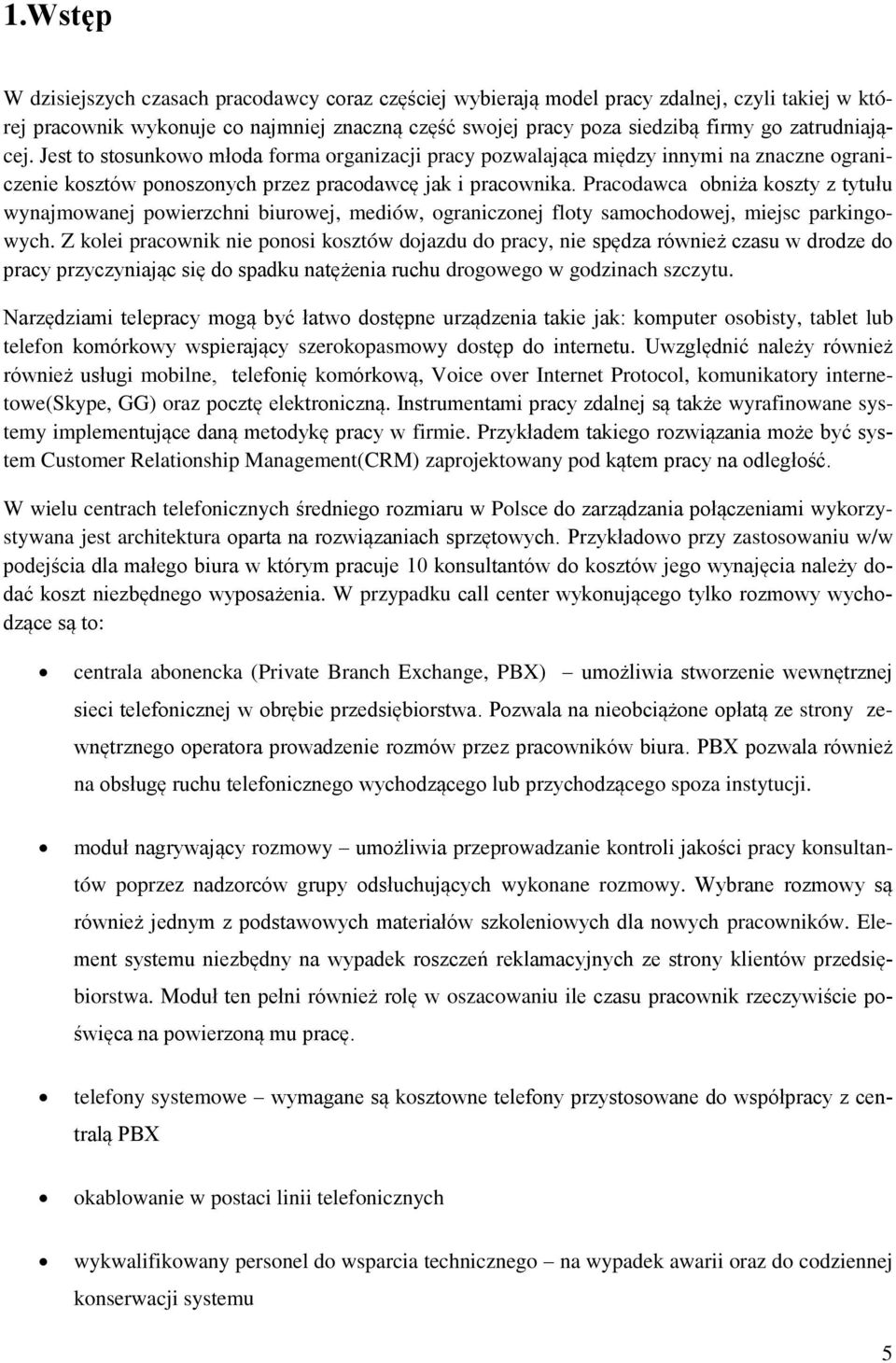 Pracodawca obniża koszty z tytułu wynajmowanej powierzchni biurowej, mediów, ograniczonej floty samochodowej, miejsc parkingowych.