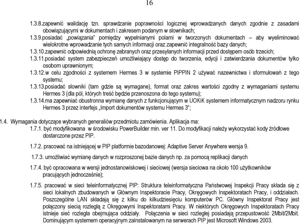 zapewnić odpowiednią ochronę zebranych oraz przesyłanych informacji przed dostępem osób trzecich; 1.3.11.