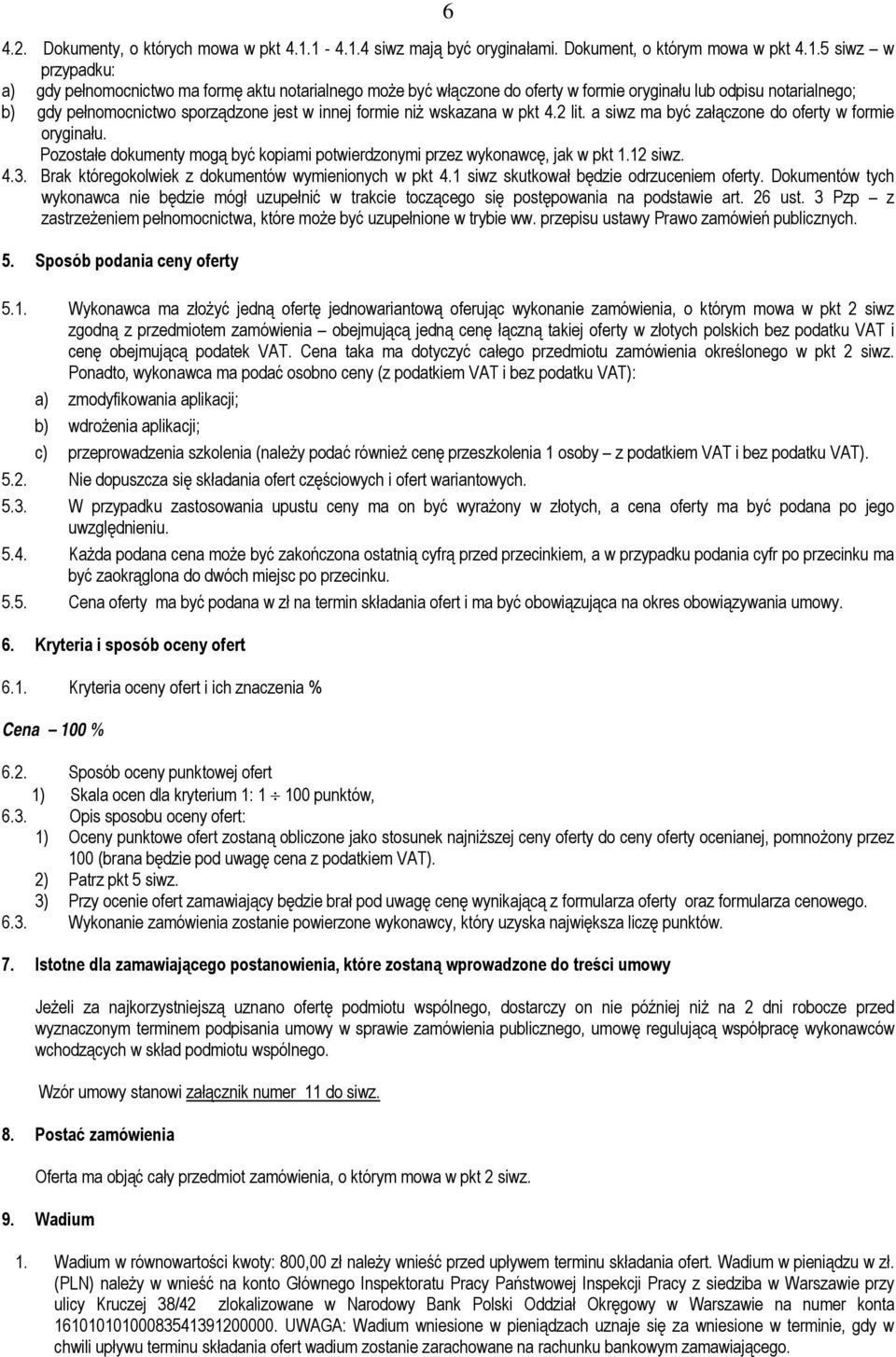 notarialnego; b) gdy pełnomocnictwo sporządzone jest w innej formie niż wskazana w pkt 4.2 lit. a siwz ma być załączone do oferty w formie oryginału.