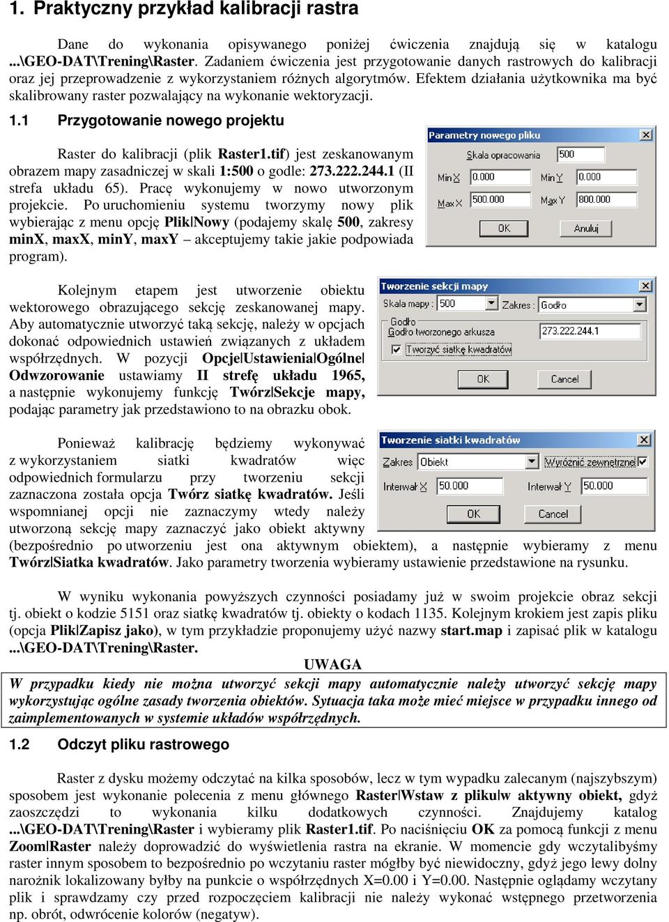 Efektem działania użytkownika ma być skalibrowany raster pozwalający na wykonanie wektoryzacji. 1.1 Przygotowanie nowego projektu Raster do kalibracji (plik Raster1.