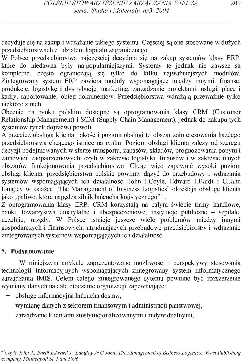 W Polsce przedsi biorstwa najcz ciej decyduj si na zakup systemów klasy ERP, które do niedawna były najpopularniejszymi.