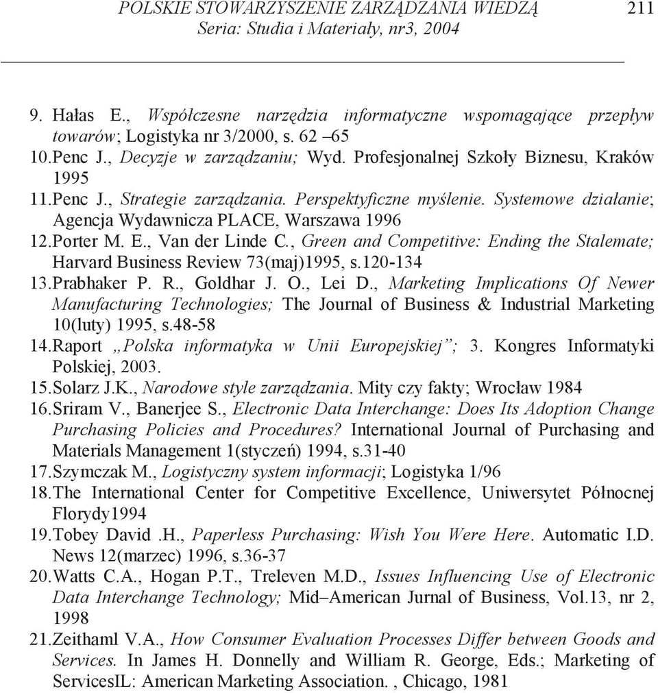 Systemowe działanie; Agencja Wydawnicza PLACE, Warszawa 1996 12.Porter M. E., Van der Linde C., Green and Competitive: Ending the Stalemate; Harvard Business Review 73(maj)1995, s.120-134 13.