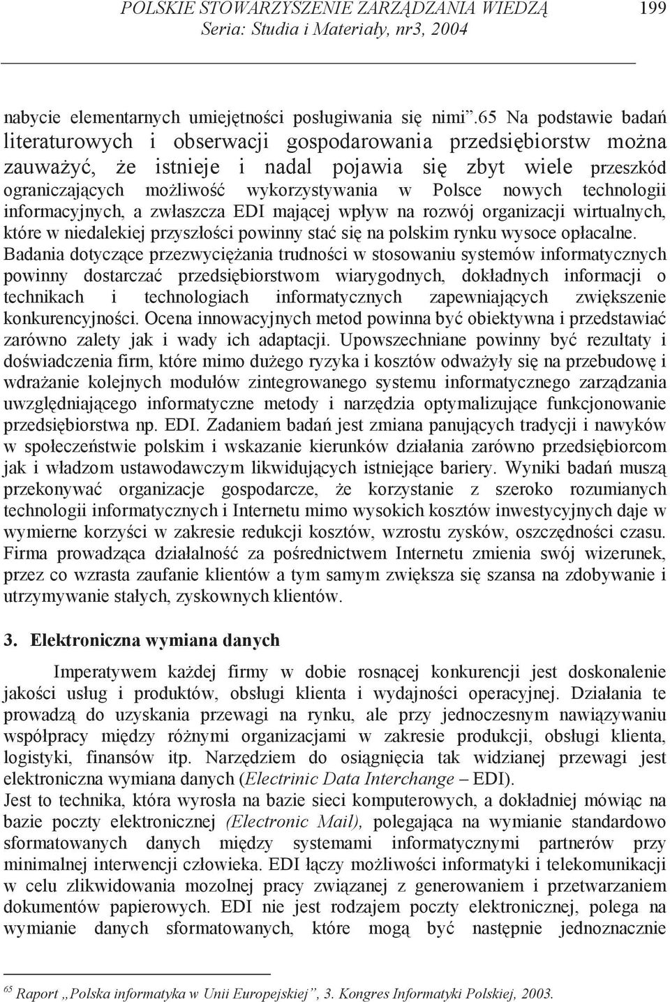 nowych technologii informacyjnych, a zwłaszcza EDI maj cej wpływ na rozwój organizacji wirtualnych, które w niedalekiej przyszło ci powinny sta si na polskim rynku wysoce opłacalne.